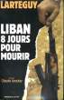 LIBAN, 8 JOURS POUR MOURIR. LARTEGUY Jean