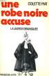 UNE ROBE NOIRE ACCUSE - LA JUSTICE DEMASQUEE. PIAT Colette