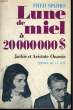 LUNE DE MIEL A 20 MILLIONS DE DOLLARS - PREMIERE ANNEE DE MARIAGE ARISTOTE ONASSIS - JACQUELINE KENNEDY. SPARKS Fred