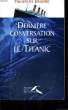 DERNIERE CONVERSATION SUR LE TITANIC. BALEINE Philippe de