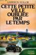 CETTE PETITE VILLE OUBLIEE PAR LE TEMPS. KEILLOR Garrison