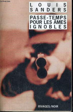 PASSE-TEMPS POUR LES AMES IGNOBLES. SANDERS Louis