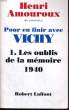 POUR EN FINIR AVEC VICHY, 1: LES OUBLIS DE LA MEMOIRE, 1940. AMOUROUX Henri