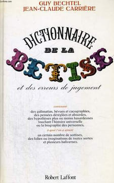 DICTIONNAIRE DE LA BETISE ET DES ERREURS DE JUGEMENT. BECHTEL Guy / CARRIERE Jean-Claude