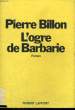 L'OGRE DE BARBARIE. BILLON Pierre
