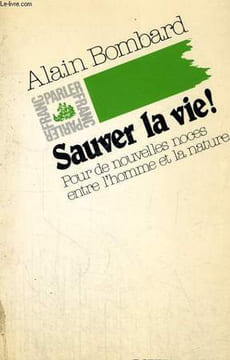 SAUVER LA VIE ! POUR DE NOUVELLES NOCES ENTRE L'HOMME ET LA NATURE. BOMBARD Alain