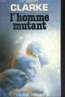 L'HOMME MUTANT. CLARKE Robert