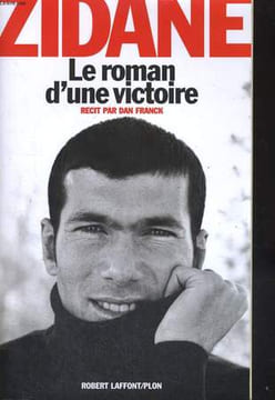 ZIDANE LE ROMAN D UNE VICTOIRE.. FRANCK DAN