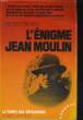 L ENIGME JEAN MOULIN.. FRENAY HENRI.