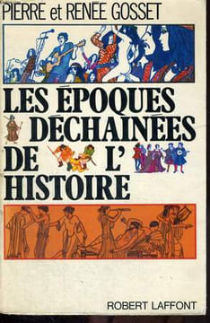 LES EPOQUES DECHAINEES DE L HISTOIRE.. GOSSET Pierre et Renée