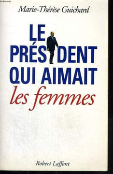 LE PRESIDENT QUI AIMAIT LES FEMMES.. GUICHARD MARIE THERESE.