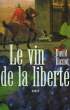 LE VIN DE LA LIBERTE.. HAZIOT DAVID.