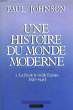 UNE HISTOIRE DU MONDE MODERNE. TOME 1 : LA FIN DE LA VIEILLE EUROPE ( 1917-1945). JOHNSON PAUL.