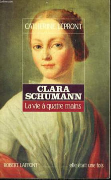 CLARA SCHUMANN. LA VIE A QUATRE MAINS.. LEPRONT CATHERINE.