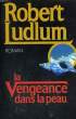 LA VENGEANCE DANS LA PEAU.. LUDLUM ROBERT.