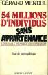 54 MILLIONS D'INDIVIDUS SANS APPARTENANCE.. MENDEL GERARD.