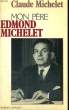 MON PERE EDMOND MICHELET.. MICHELET CLAUDE.