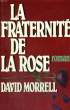 LA FRATERNITE DE LA ROSE.. MORRELL DAVID