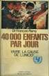 40 000 ENFANTS PAR JOUR. VIVRE LA CAUSE DE L'UNICEF.. REMY FRANCOIS.