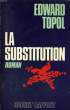 LA SUBSTITUTION.. TOPOL EDWARD.