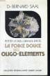 LA FORCE DOUCE DES OLIGO ELEMENTS.. SAAL BERNARD.