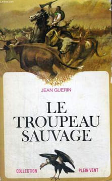 LE TROUPEAU SAUVAGE. COLLECTION PLEIN VENT N° 27. GUERIN JEAN.