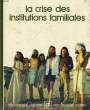 LA CRISE DES INSTITUTIONS FAMILIALES. BIBLIOTHEQUE LAFFONT DES GRANDS THEMES N° 15. COLLECTIF