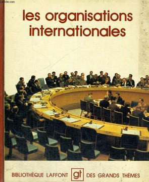 LES ORGANISATIONS INTERNATIONALES. BIBLIOTHEQUE LAFFONT DES GRANDS THEMES N° 46. COLLECTIF