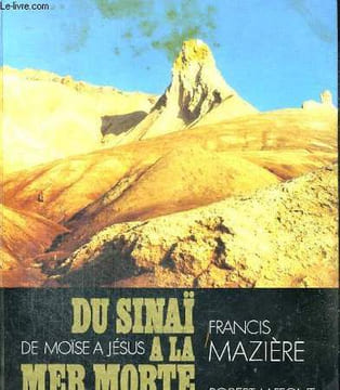 DU SINAÏ A LA MER MORTE. DE MOÏSE A JESUS.. MAZIERE FRANCIS.