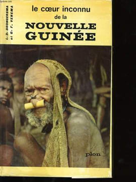 LE COEUR INCONNU DE LA NOUVELLE GUINEE.. BRONGERSMA ET VENEMA.