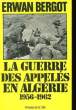 LA GUERRE DES APPELES EN ALGERIE. 1956-1962.. ERWAN BERGOT.