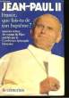 FRANCE QUE FAIS TU DE TON BAPTEME?. JEAN PAUL II.
