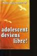 ADOLESCENT DEVIENS LIBRE!. MARY ALICE DESSEAUX.