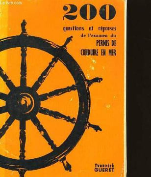 200 QUESTIONS ET REPONSES DE L'EXAMEN DU PERMIS DE CONDUIRE EN MER.. YVONNICK GUERET.