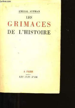 LES GRIMACES DE L'HISTOIRE SUIVIES DE L'HISTOIRE DE MES TRAHISONS.. AMIRAL AUPHAN.