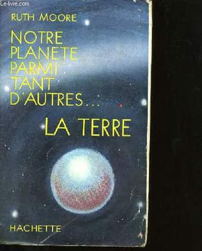 NOTRE PLANETE PARMI TANT D'AUTRES... LA TERRE.. RUTH MOORE.