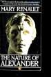 THE NATURE OF ALEXANDER.. MARY RENAULT.