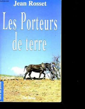 LES PORTEURS DE TERRE.. JEAN ROSSET.