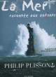 LA MER RACONTEE AUX ENFANTS. PHILIP PLISSON.. YVON MAUFFRET.