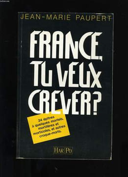 FRANCE TU VEUX CREVER ?. JEAN-MARIE PAUPERT.