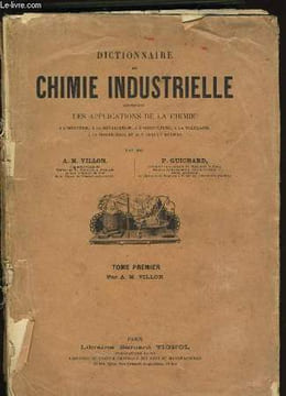 DICTIONNAIRE DE CHIMIE INDUSTRIELLE. TOME 1.. A.-M. VILLON ET P. GUICHARD.