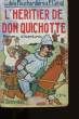 L'HERITIER DE DON QUICHOTTE.. G. DE LA FOUCHARDIERE ET FELIX CELVAL.