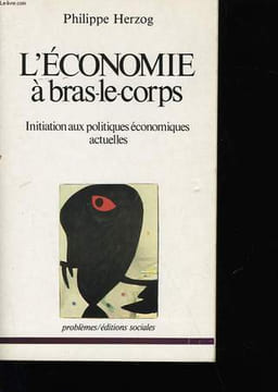 L'ECONOMIE A BRAS-LE-CORPS.. PHILIPPE HERZOG.