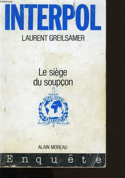 INTERPOL. LE SIEGE DU SOUPCON.. LAURENT GREILSAMER.