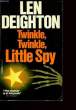 TWINKLE, TWINKLE, LITTLE SPY.. LEN DEIGHTON.