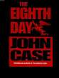 THE EIGHTH DAY.. JOHN CASE.