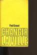 CHANGER LA VILLE.. PAUL GRANET.