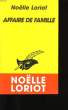 AFFAIRE DE FAMILLE.. NOELLE LORIOT.