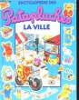 ENCYCLOPEDIES DES PATAPLUCHES - LA VILLE. COLLECTIF