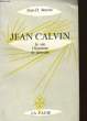 JEAN CALVIN - LA VIE L'HOMME LA PENSEE - 2EME EDITION. JEAN-D BENOIT